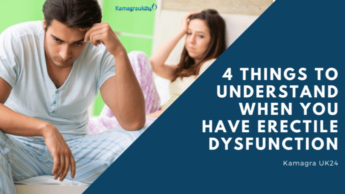 4 Things To Understand When You Have Erectile Dysfunction