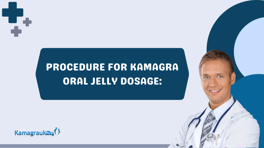 PROCEDURE FOR KAMAGRA ORAL JELLY DOSAGE